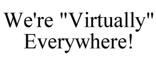 WE'RE "VIRTUALLY" EVERYWHERE!