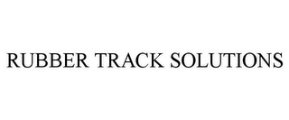 RUBBER TRACK SOLUTIONS