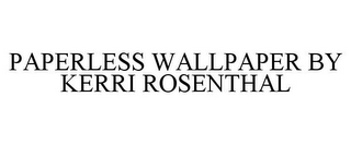 PAPERLESS WALLPAPER BY KERRI ROSENTHAL