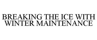 BREAKING THE ICE WITH WINTER MAINTENANCE