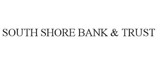 SOUTH SHORE BANK & TRUST