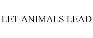 LET ANIMALS LEAD