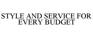 STYLE AND SERVICE FOR EVERY BUDGET