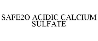 SAFE2O ACIDIC CALCIUM SULFATE