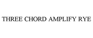 THREE CHORD AMPLIFY RYE