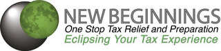 NEW BEGINNINGS ONE STOP TAX RELIEF AND PREPARATION  ECLIPSING YOUR TAX EXPERIENCE