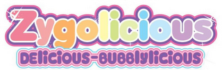 ZYGOLICIOUS DELICIOUS-BUBBLYLICIOUS