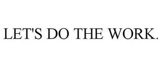 LET'S DO THE WORK.