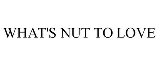 WHAT'S NUT TO LOVE