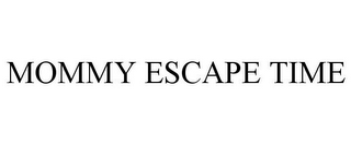 MOMMY ESCAPE TIME