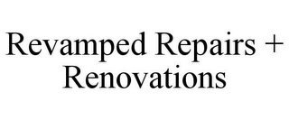 REVAMPED REPAIRS + RENOVATIONS
