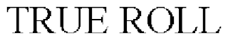 TRUE ROLL