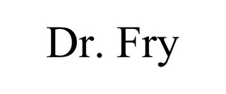 DR. FRY