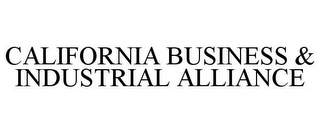 CALIFORNIA BUSINESS & INDUSTRIAL ALLIANCE