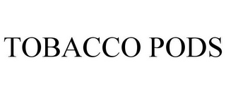 TOBACCO PODS