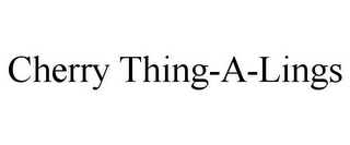 CHERRY THING-A-LINGS