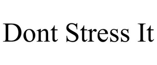 DONT STRESS IT