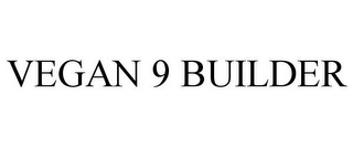 VEGAN 9 BUILDER