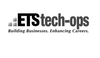 ETS TECH-OPS BUILDING BUSINESSES. ENHANCING CAREERS.