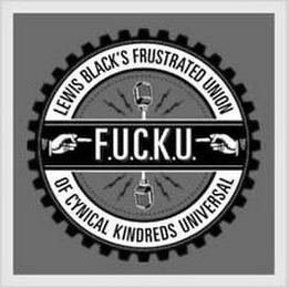 F.U.C.K.U. LEWIS BLACK'S FRUSTRATED UNION OF CYNICAL KINDREDS UNIVERSAL