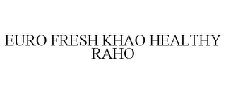 EURO FRESH KHAO HEALTHY RAHO