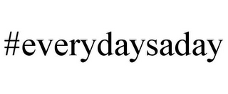 #EVERYDAYSADAY