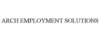 ARCH EMPLOYMENT SOLUTIONS