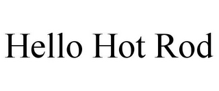 HELLO HOT ROD