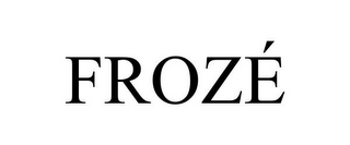 FROZÉ