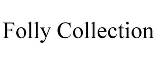 FOLLY COLLECTION