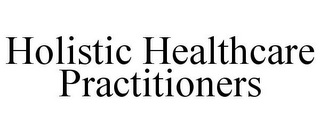 HOLISTIC HEALTHCARE PRACTITIONERS