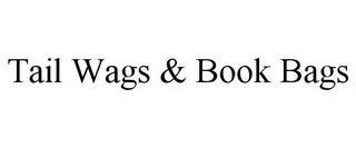 TAIL WAGS & BOOK BAGS