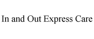 IN AND OUT EXPRESS CARE