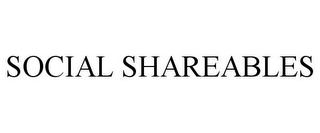 SOCIAL SHAREABLES