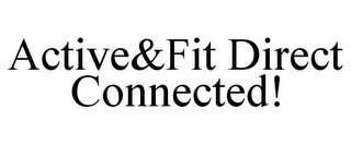 ACTIVE&FIT DIRECT CONNECTED!