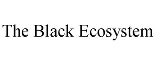 THE BLACK ECOSYSTEM