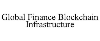 GLOBAL FINANCE BLOCKCHAIN INFRASTRUCTURE