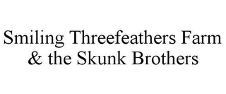 SMILING THREEFEATHERS FARM & THE SKUNK BROTHERS