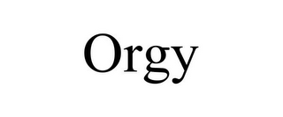 ORGY