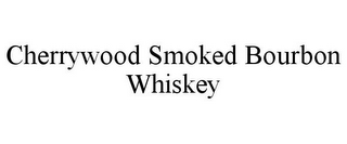 CHERRYWOOD SMOKED BOURBON WHISKEY