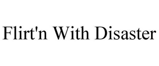 FLIRT'N WITH DISASTER