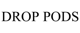 DROP PODS