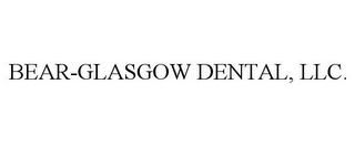 BEAR-GLASGOW DENTAL, LLC.