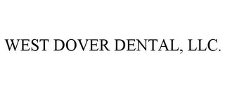 WEST DOVER DENTAL, LLC.