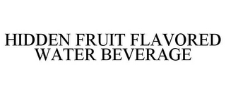 HIDDEN FRUIT FLAVORED WATER BEVERAGE