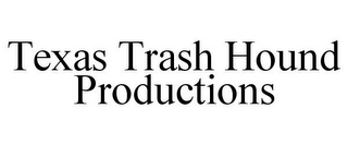 TEXAS TRASH HOUND PRODUCTIONS