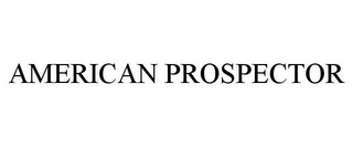 AMERICAN PROSPECTOR