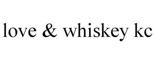 LOVE & WHISKEY KC