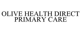 OLIVE HEALTH DIRECT PRIMARY CARE