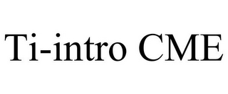 TI-INTRO CME